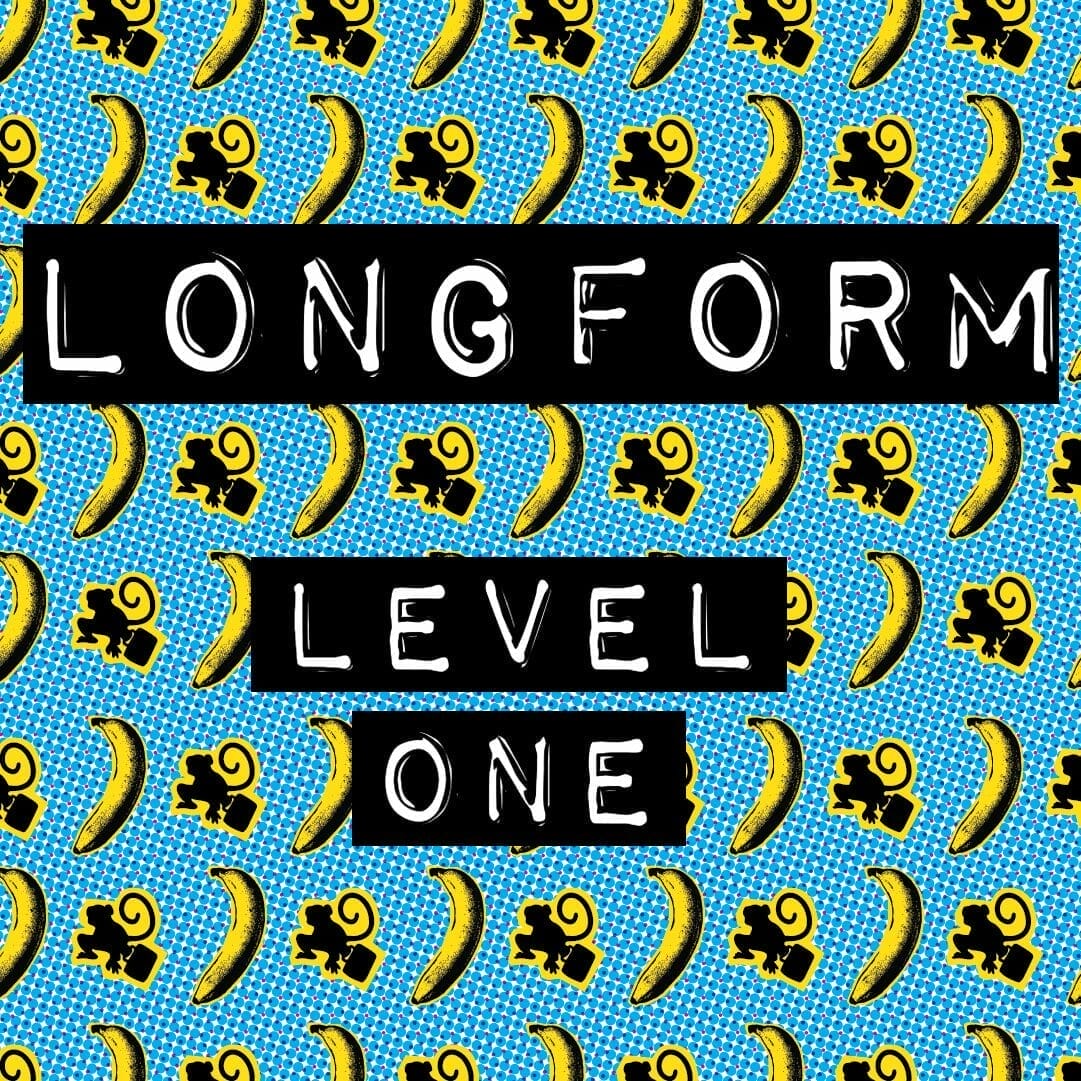 Colorful background featuring bananas and playful monkey graphics, with bold text reading "LONGFORM LEVEL ONE."