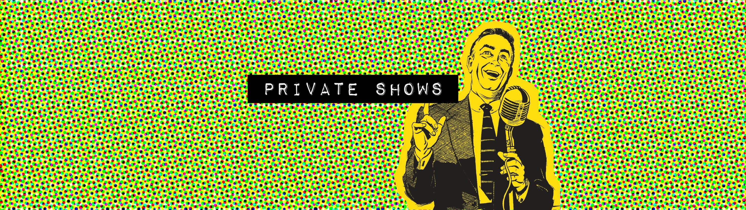 Private Shows